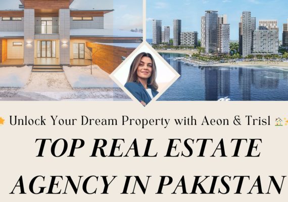 Top Real Estate Agency in Pakistan: Unlock the Best Property Deals with Aeon & Trisl