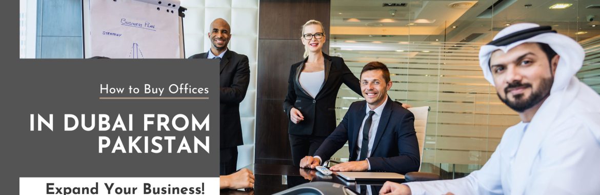 How to Buy an Office in Dubai from Pakistan: A Comprehensive Guide