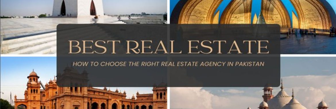 How to Choose the Right Real Estate Agency in Pakistan for Property Investment?