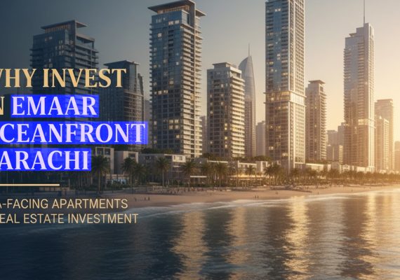 Why Invest in Emaar Oceanfront Karachi – Pakistan’s Most Prestigious Waterfront Real Estate Investment