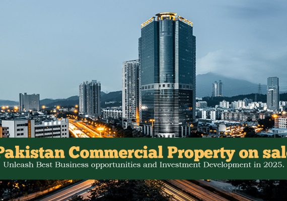 Pakistan Commercial Property on sale: Unleash Best Business opportunities and Investment Development in 2025.