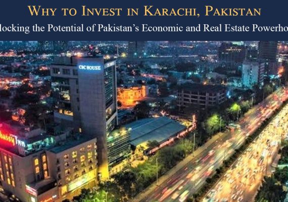 Why to Invest in Karachi, Pakistan: Unlocking the Potential of Pakistan’s Economic and Real Estate Powerhouse